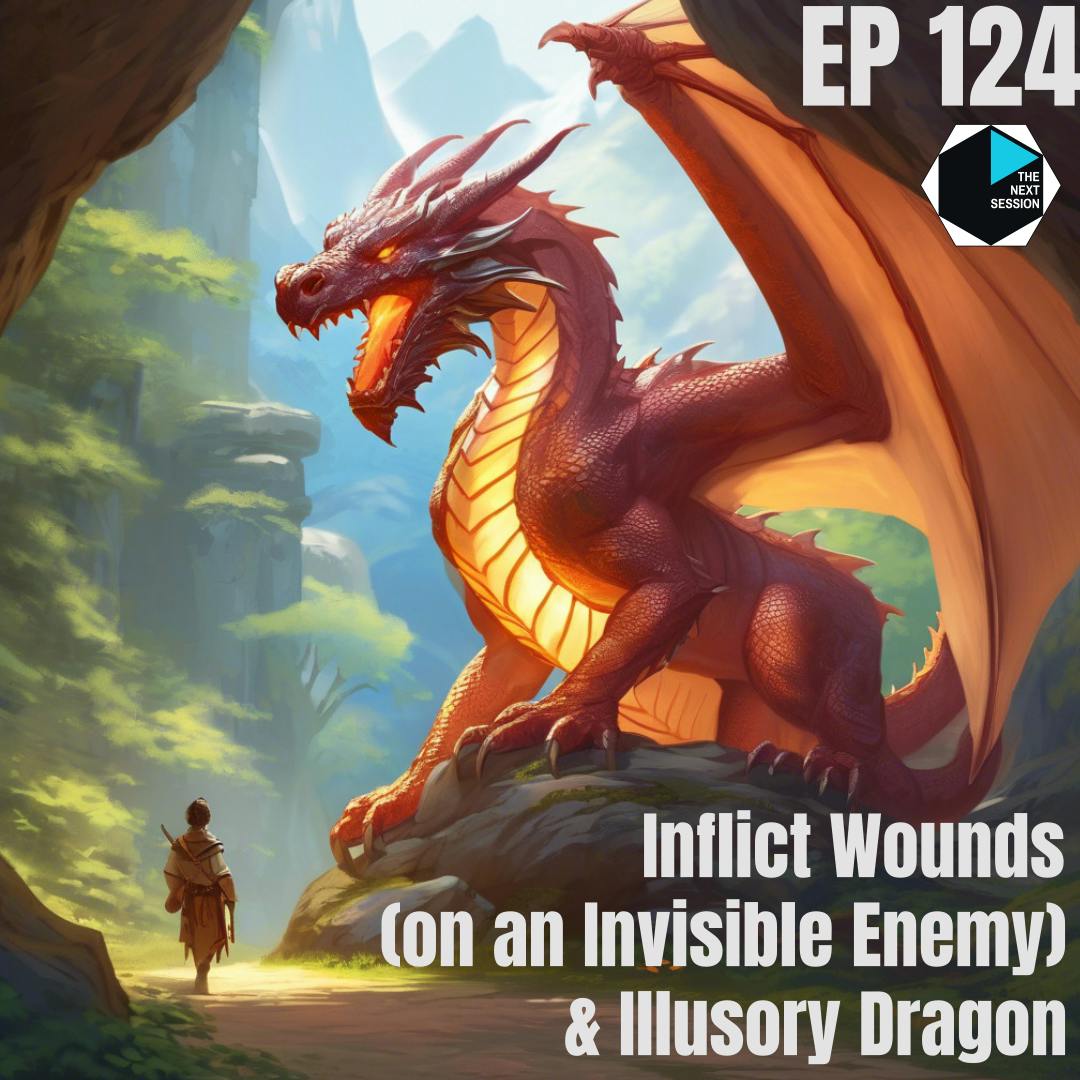 Ep 124 Inflict Wounds (on an Invisible Enemy) & Illusory Dragon Ep 124 Inflict Wounds (on an Invisible Enemy) & Illusory Dragon