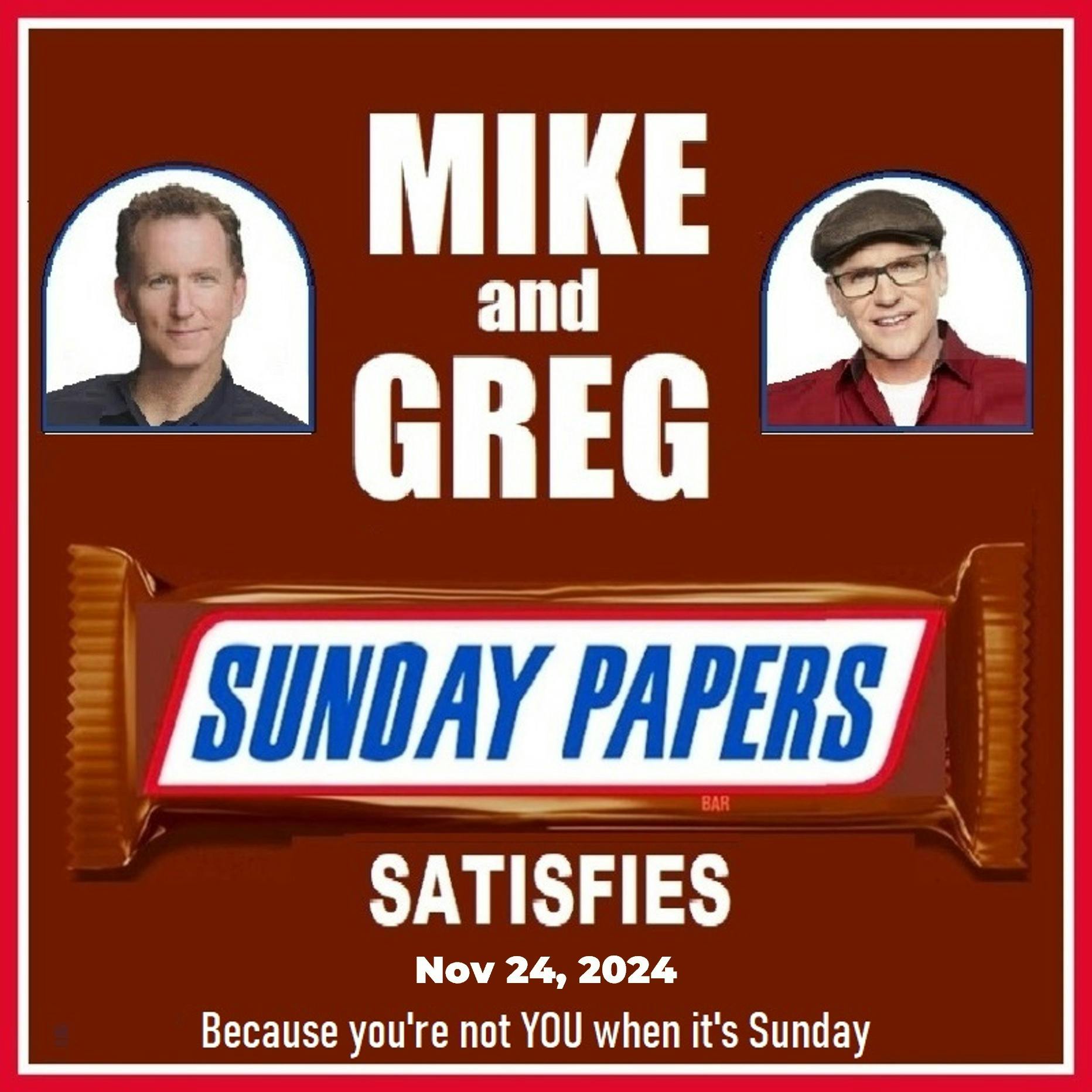 Sunday Papers w/ Greg and Mike Ep: 241 11/24/24 Sunday Papers w/ Greg and Mike Ep: 241 11/24/24