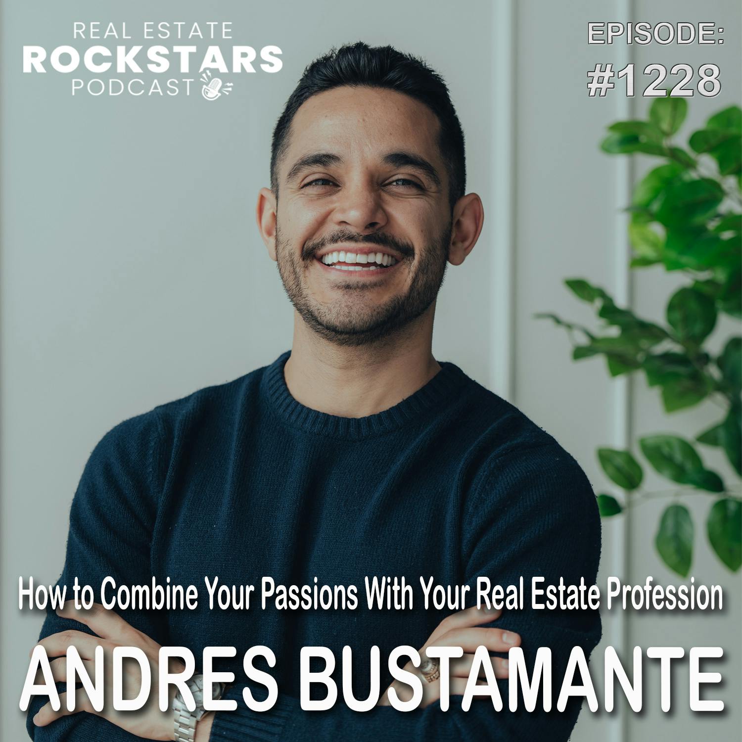 1228: How to Combine Your Passions With Your Real Estate Profession - Andres Bustamante