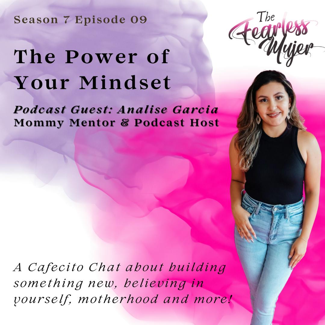 S7 EP 09 // The Power of Your Mindset! - with Analise Garcia // A Cafecito chat about believing in yourself, motherhood and more.