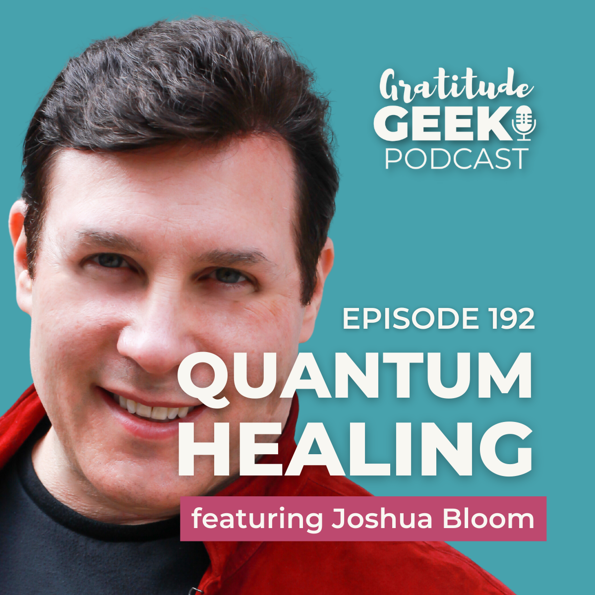 192: Quantum Energy Transformation Healing Mind, Body, and Spirit featuring Joshua Bloom episode artwork