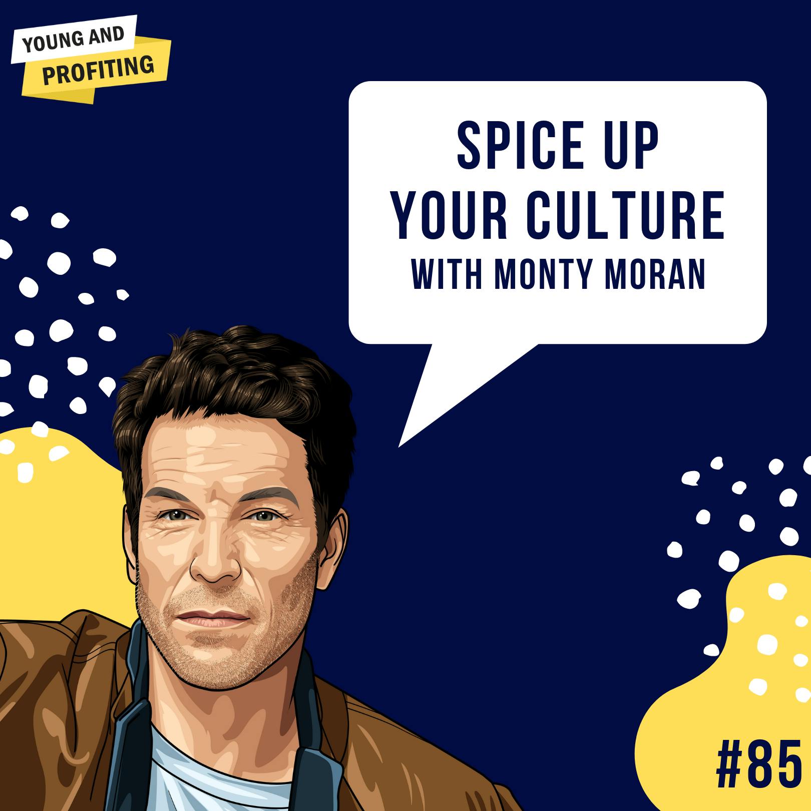 Monty Moran [Part 2]: Spice Up Your Company Culture | E85