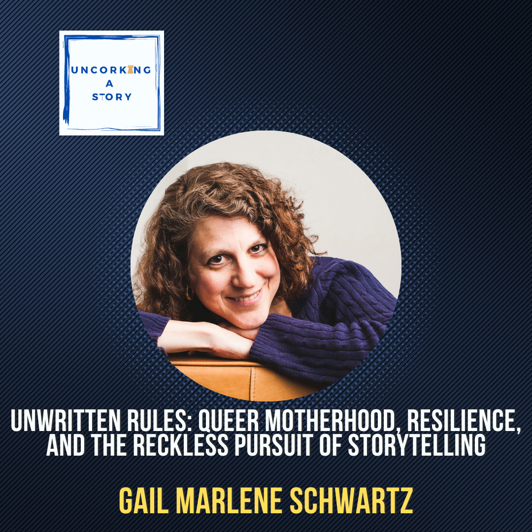 Unwritten Rules: Queer Motherhood, Resilience, and the Reckless Pursuit of Storytelling with Gail Marlene Schwartz