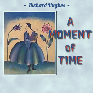 A Moment of Time by Richard Hughes ~ Full Audiobook