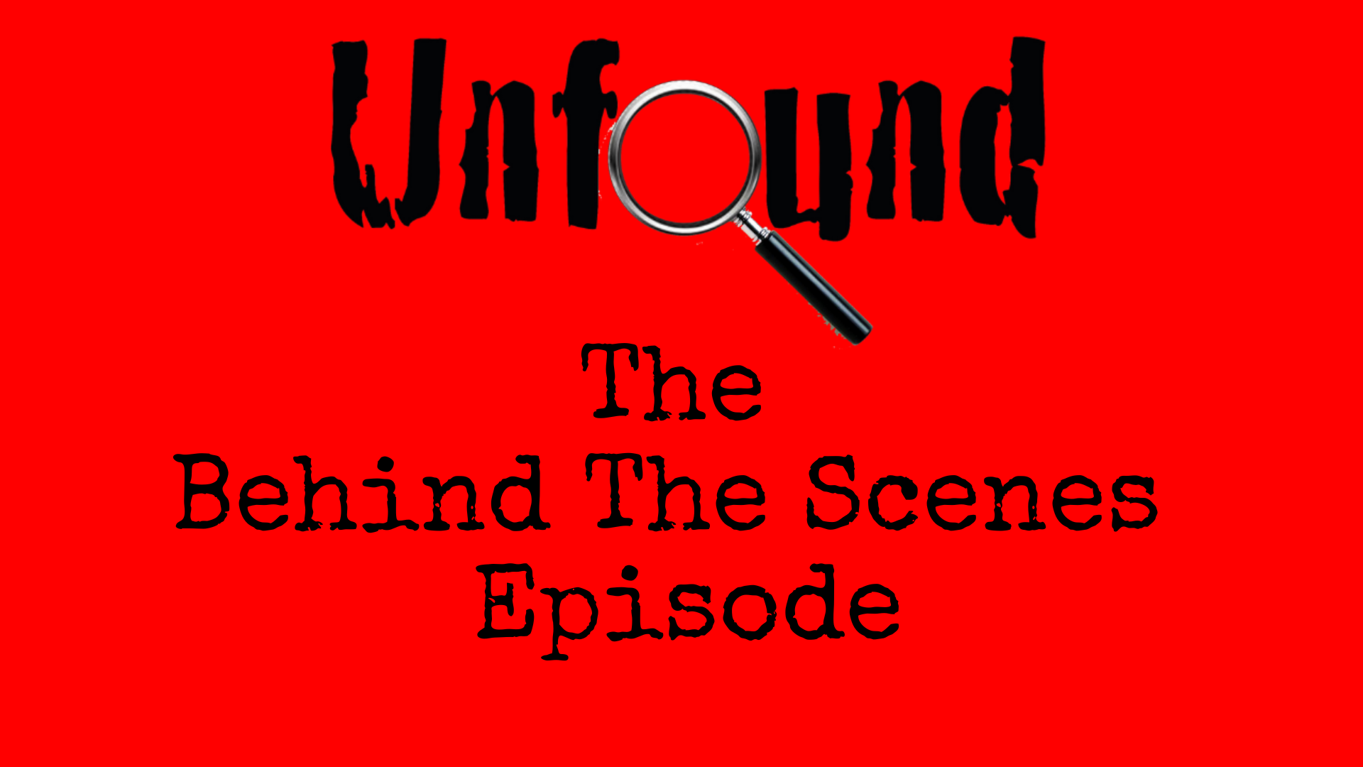 Episode 532: Unfound: Behind The Scenes