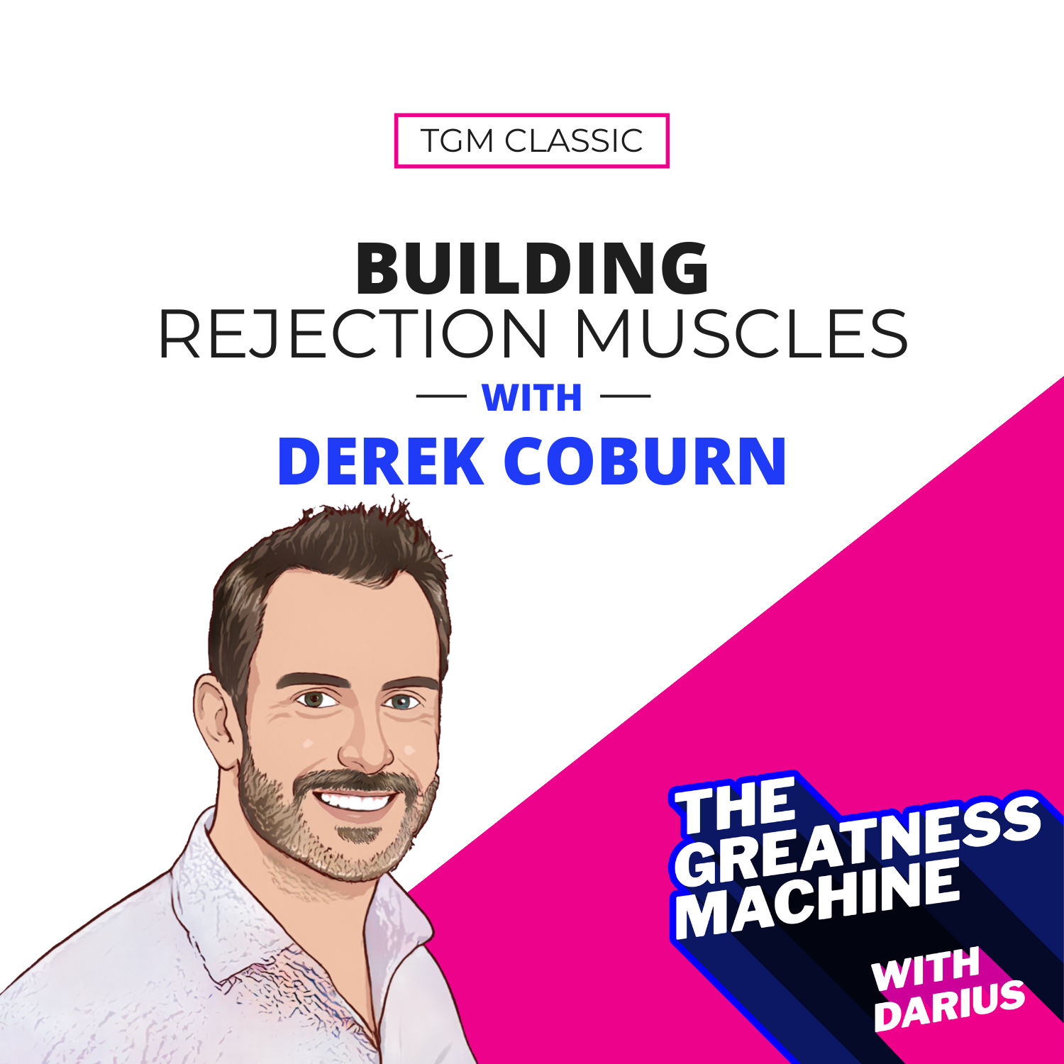 TGM Classic | Derek Coburn | Building Rejection Muscles
