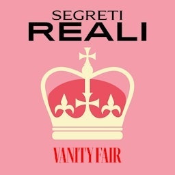 Segreti Reali | Vanity Fair Italia