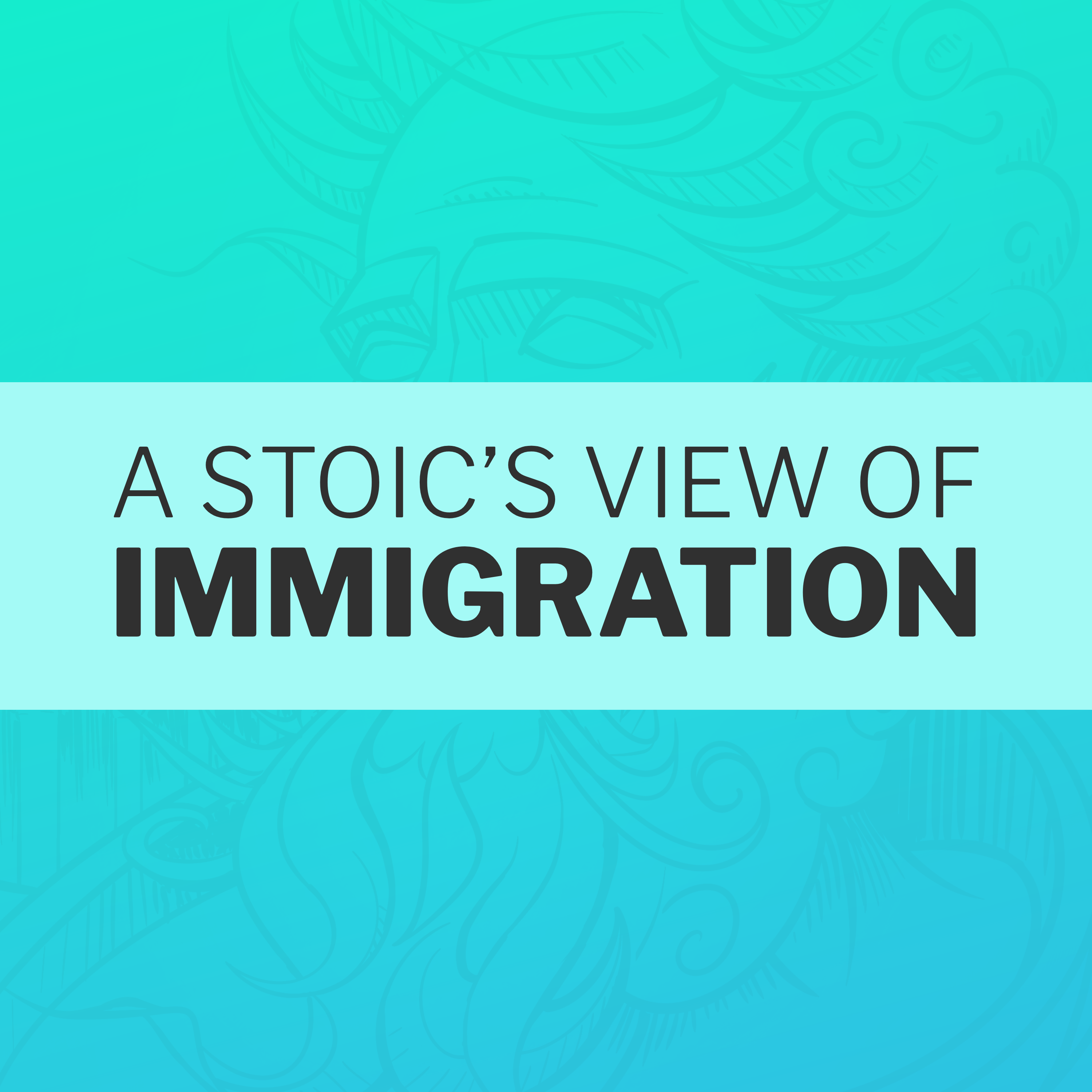A Stoic's Perspective on Immigration (Broadly)