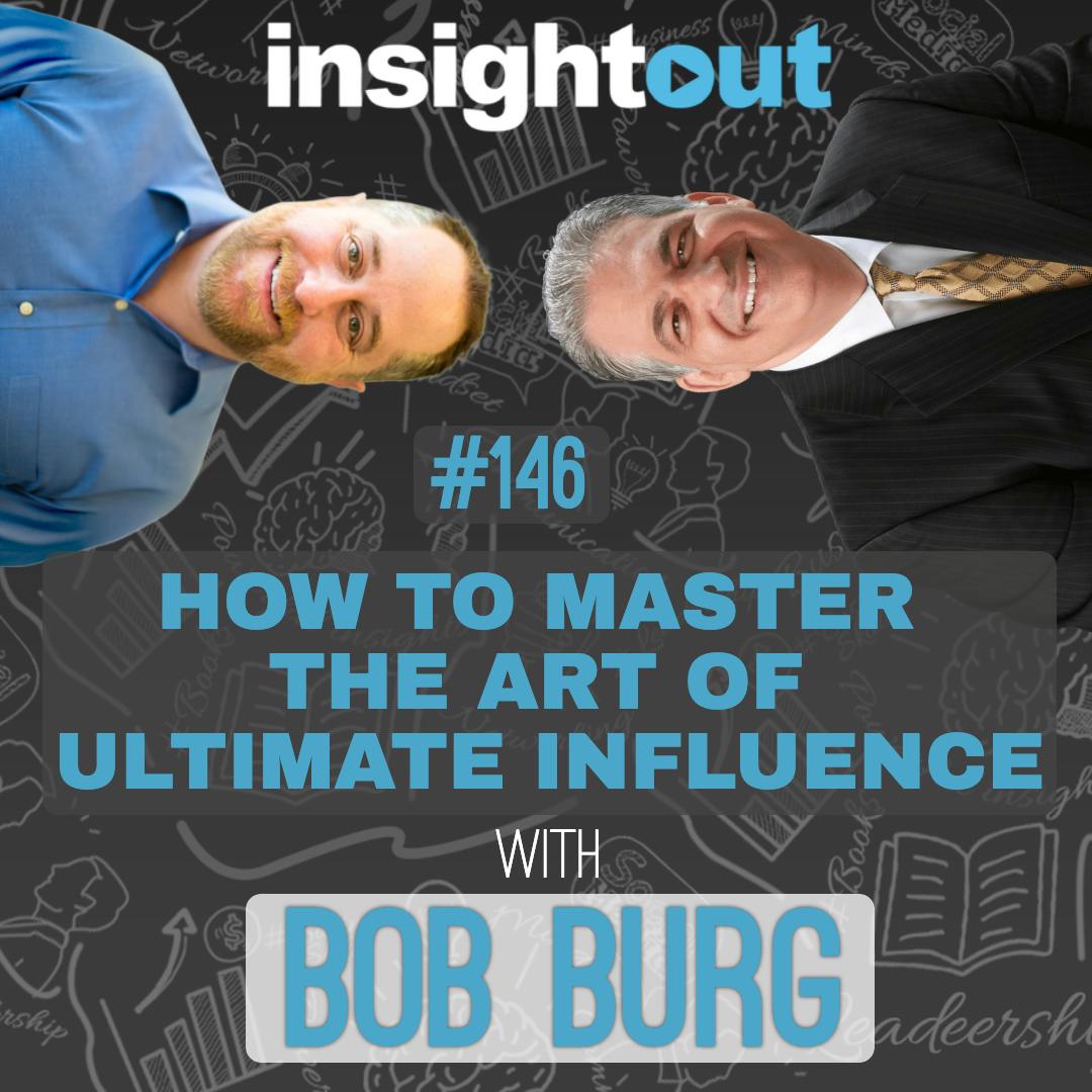 Bob Burg (author of The Go-Giver) - How to Master the Art of Ultimate Influence