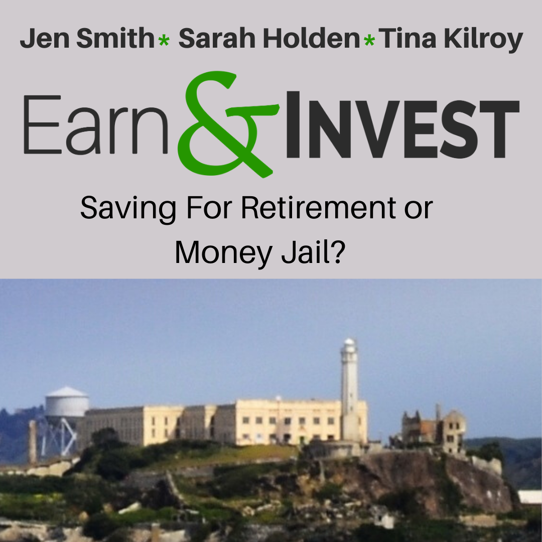 Is Saving For Retirement Money Jail? w/Jen Smith, Tina Kilroy, and Sarah Holden