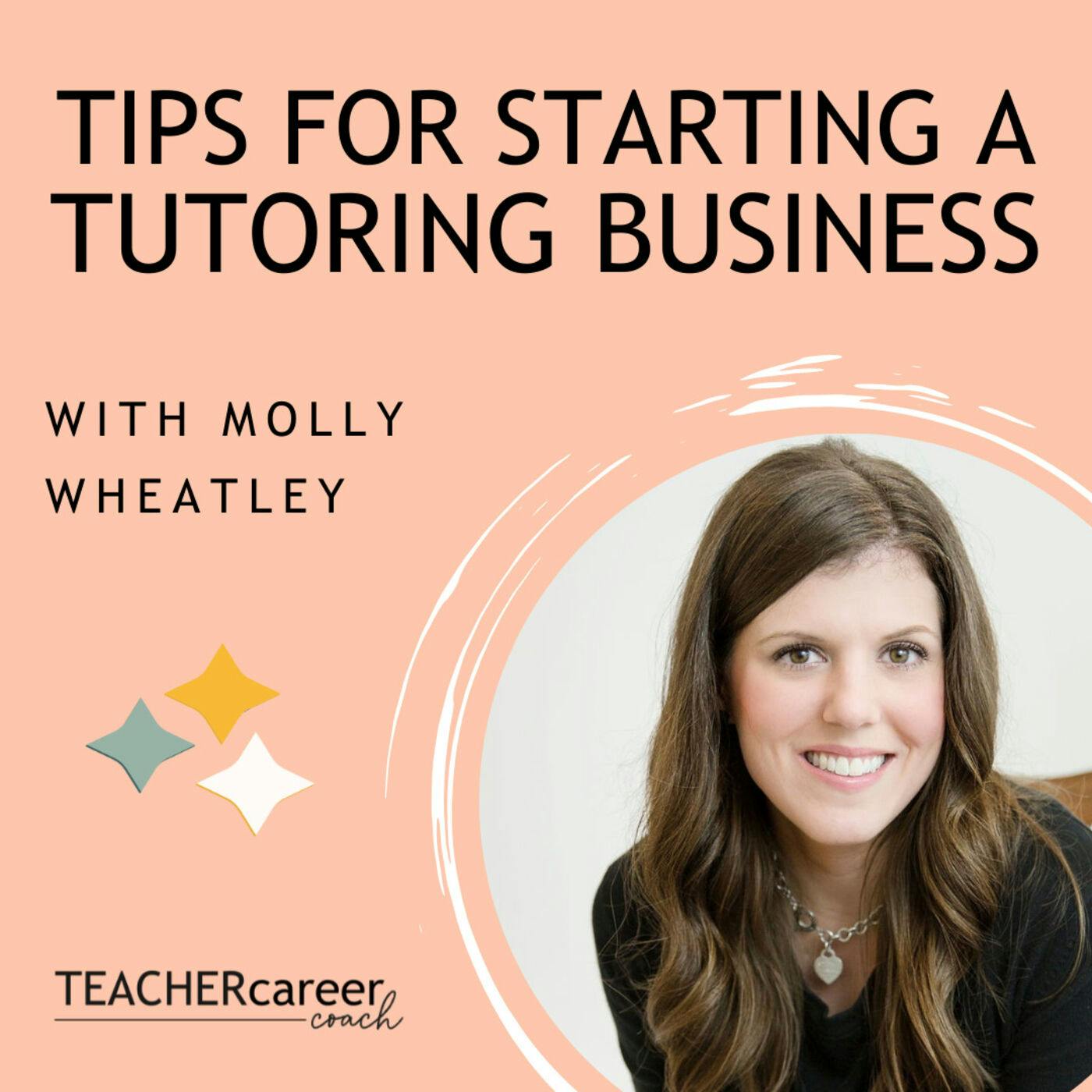36 - Molly Wheatley: Tips For Starting A Tutoring Business