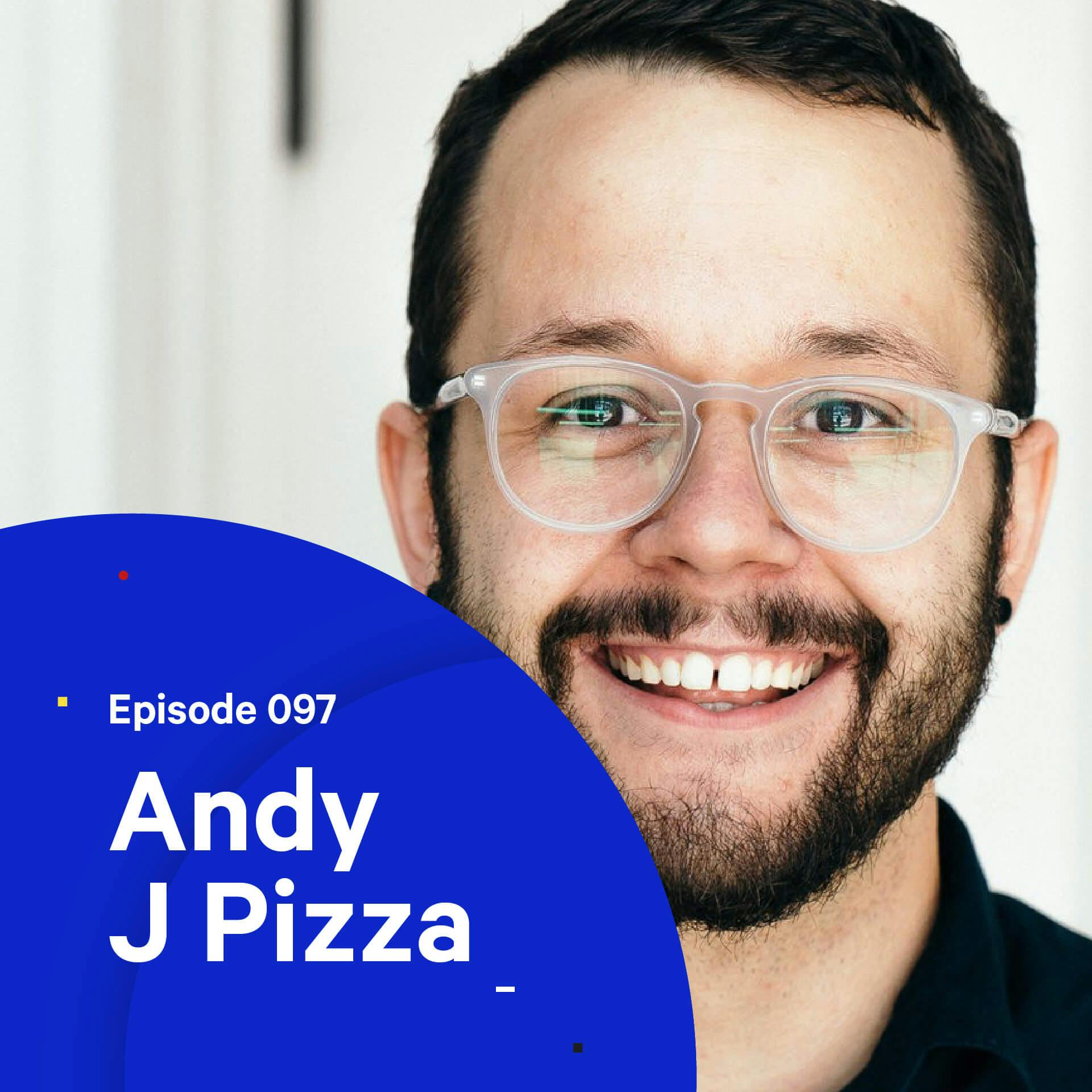 097 - Build Your Own Dream Job — with Andy J. Pizza