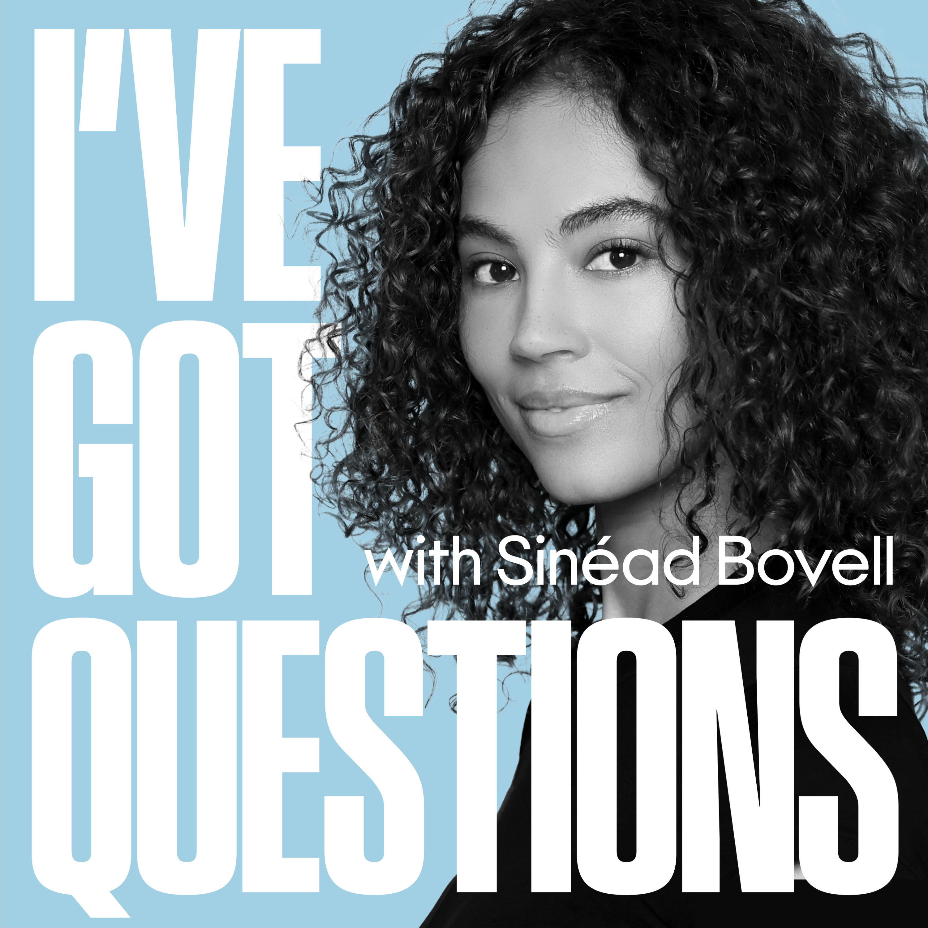 Welcome To I’ve Got Questions with Sinead Bovell
