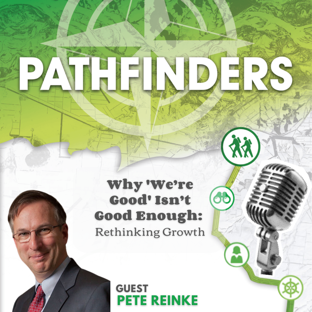 Why ‘We’re Good’ Isn’t Good Enough: Rethinking Growth with Pete Reinke