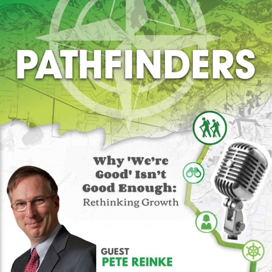 Why ‘We’re Good’ Isn’t Good Enough: Rethinking Growth with Pete Reinke