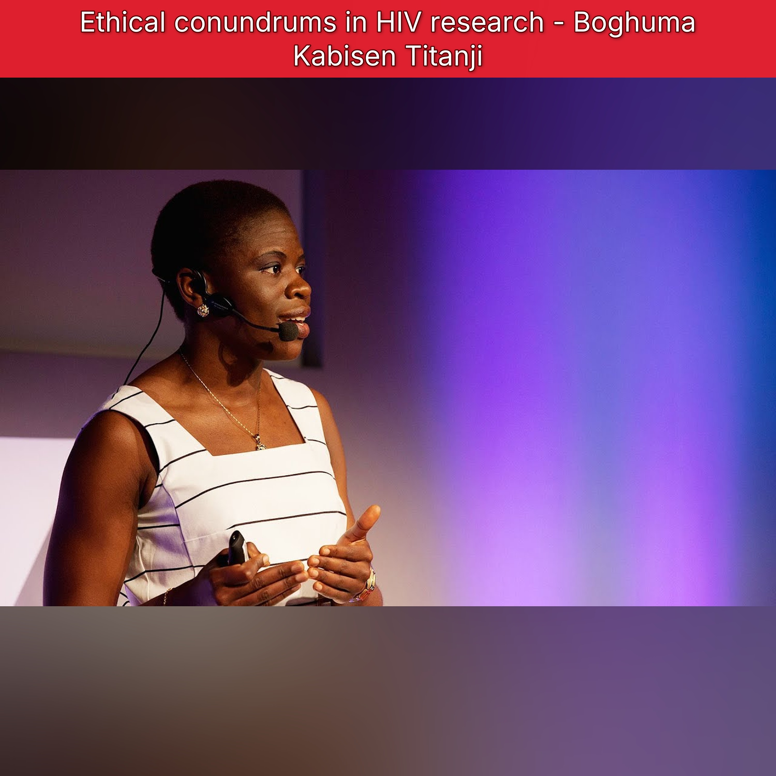 Ethical conundrums in HIV research - Boghuma Kabisen Titanji