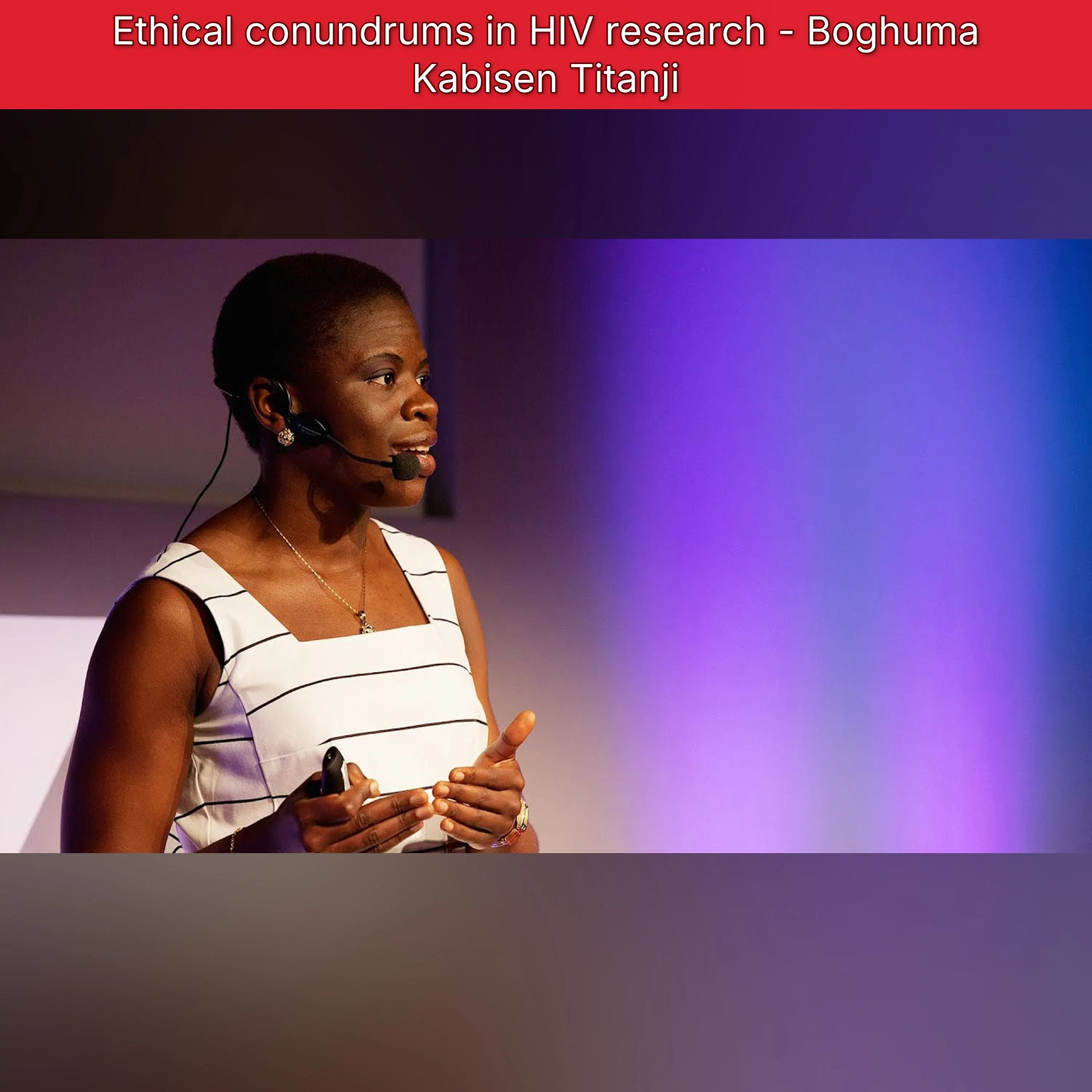 Ethical conundrums in HIV research - Boghuma Kabisen Titanji