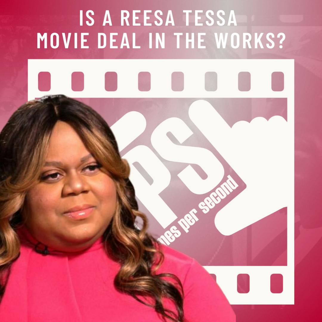 Is A Reesa Tessa Movie Deal In The Works?
