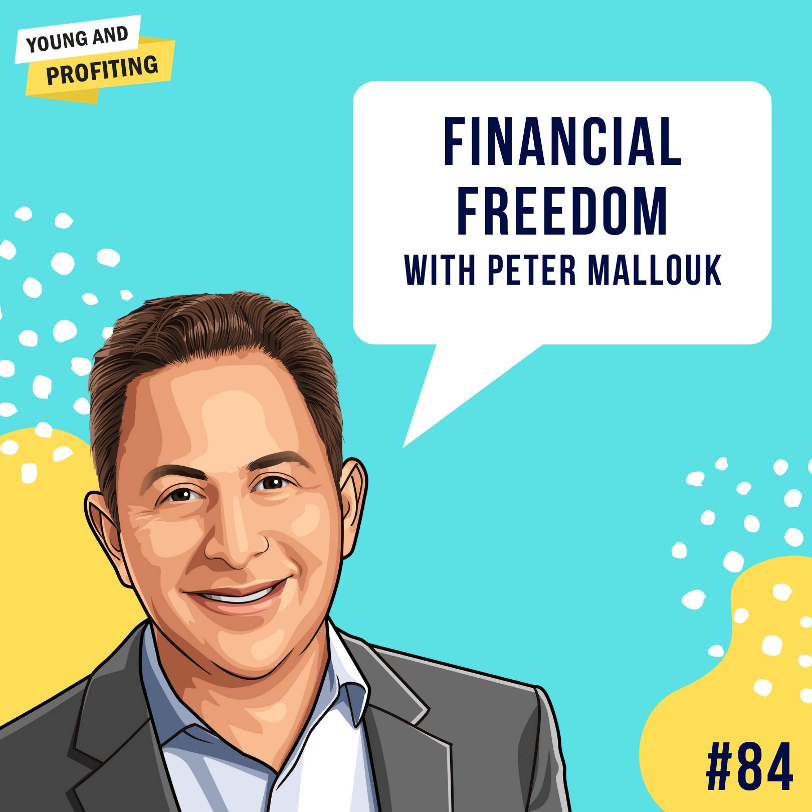 Peter Mallouk: The Path to Financial Freedom | E84 by Hala Taha | YAP Media Network