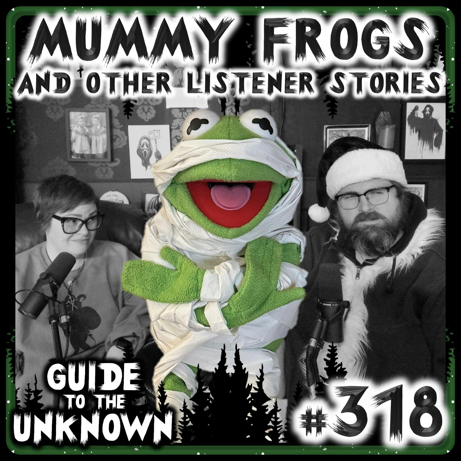 318: MUMMY FROGS and Other Listener Stories