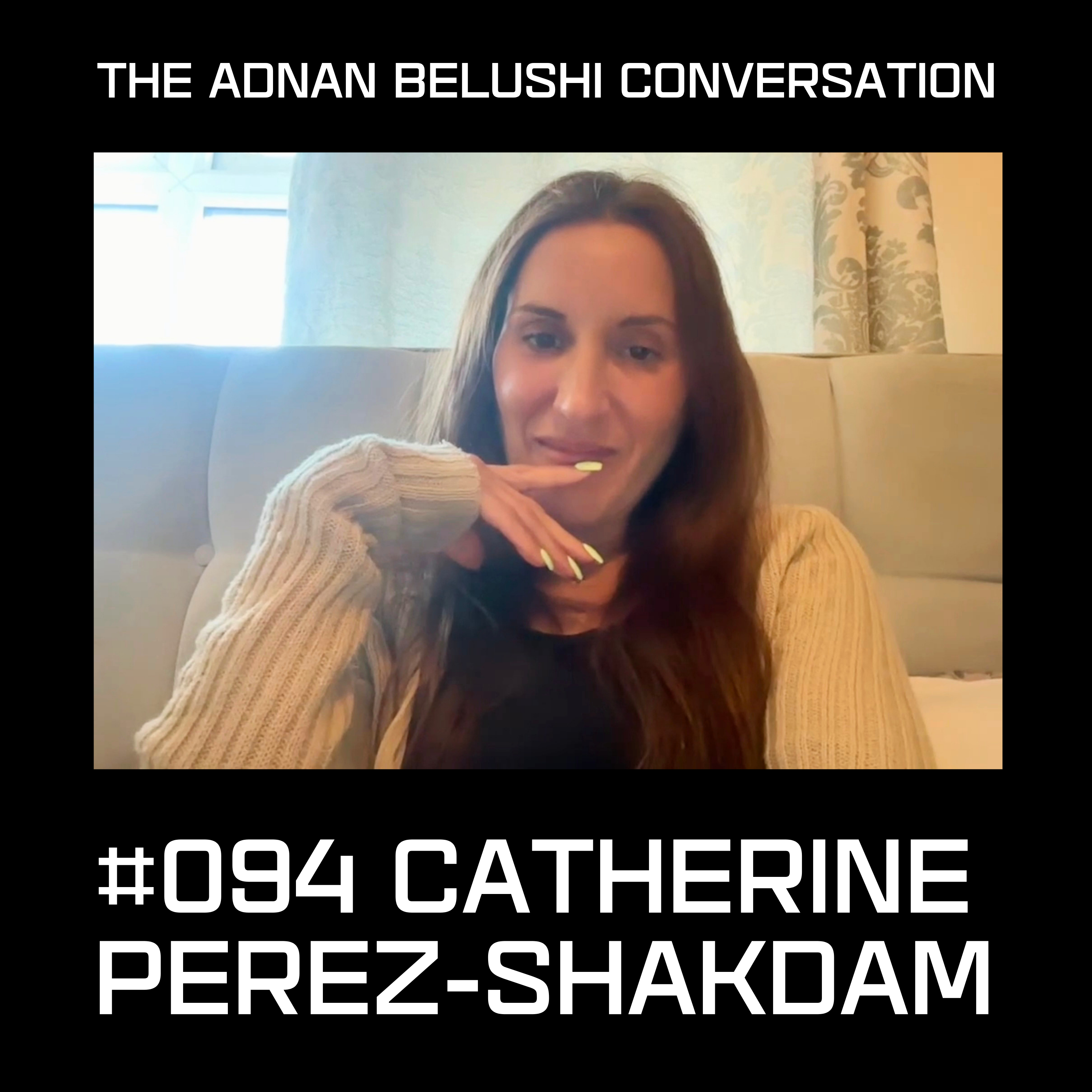 Adnan Belushi Conversation #095 - Catherine Perez-Shakdam episode artwork