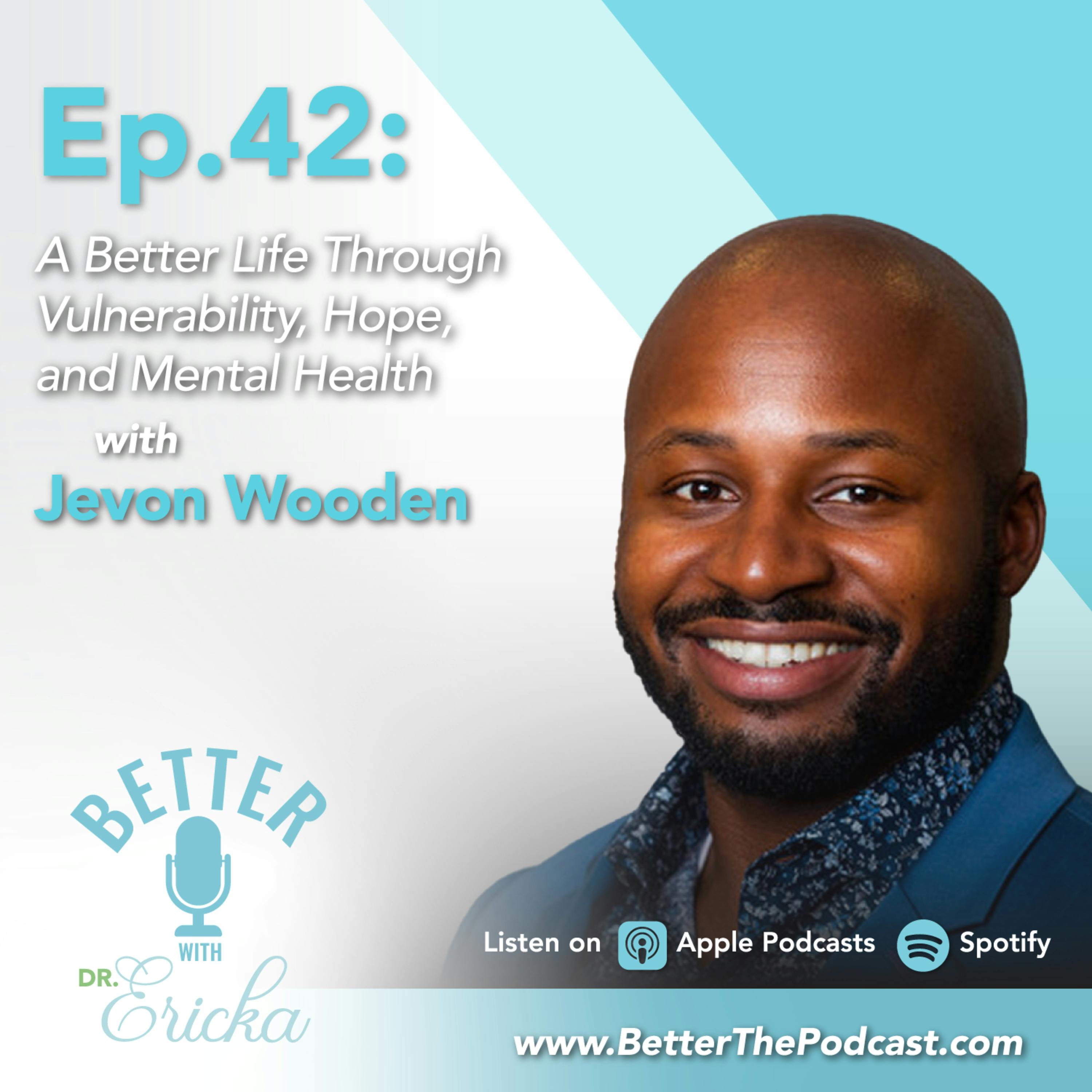 A Better Life Through Vulnerability, Hope, and Mental Health with Jevon Wooden