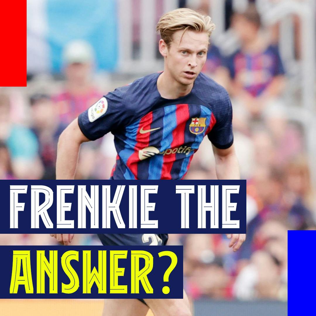 Is Frenkie the Answer? Barça in the middle and Messi return