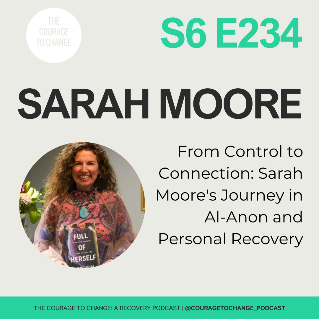 234. From Control to Connection: Sarah Moore's Journey in Al-Anon and Personal Recovery
