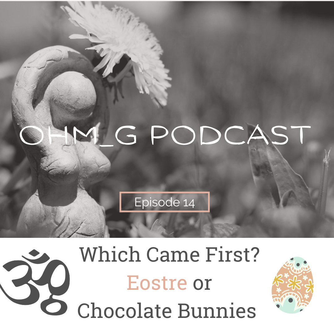 Easter - Which came first? Eostre or Chocolate Bunnies? EP 14