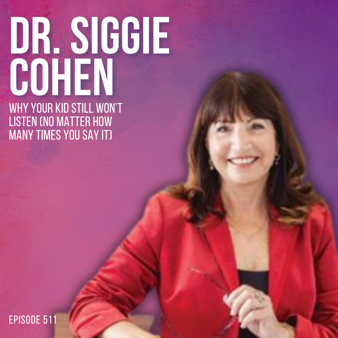 Why Your Kid Still Won't Listen No Matter How Many Times You Say It with Dr. Siggie