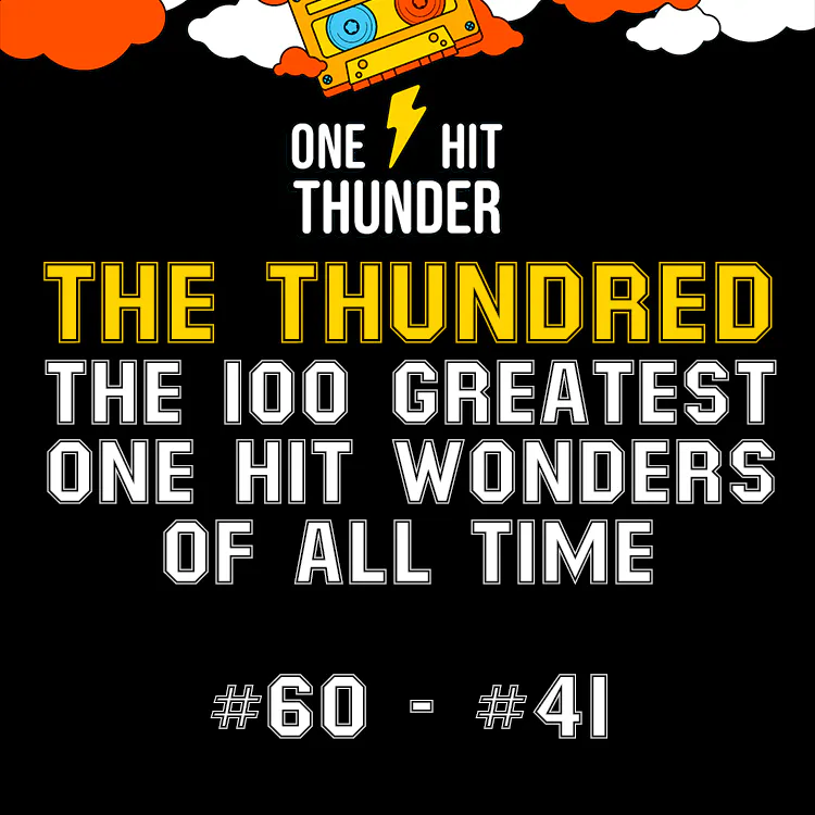 THE THUNDRED: The 100 Greatest One Hit Wonders of All Time (#60 - #41) episode artwork