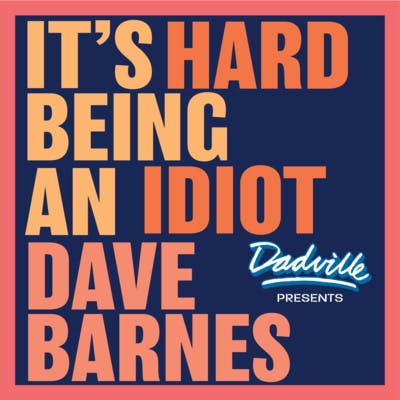 Dadville presents It's Hard Being An Idiot: Mike Goodwin