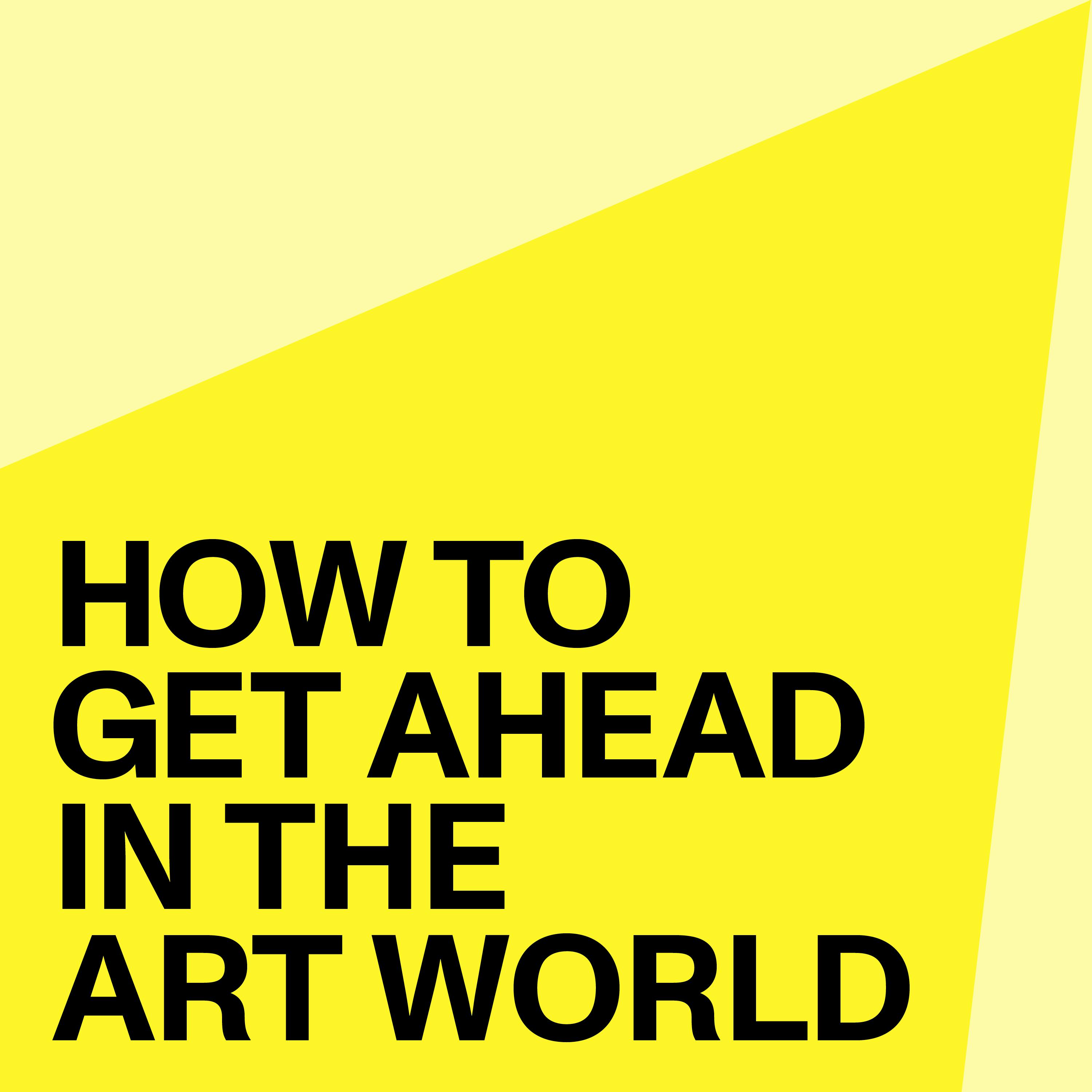 How to Get Ahead in the Art World: So You've Been Laid Off How to Get Ahead in the Art World: So You've Been Laid Off