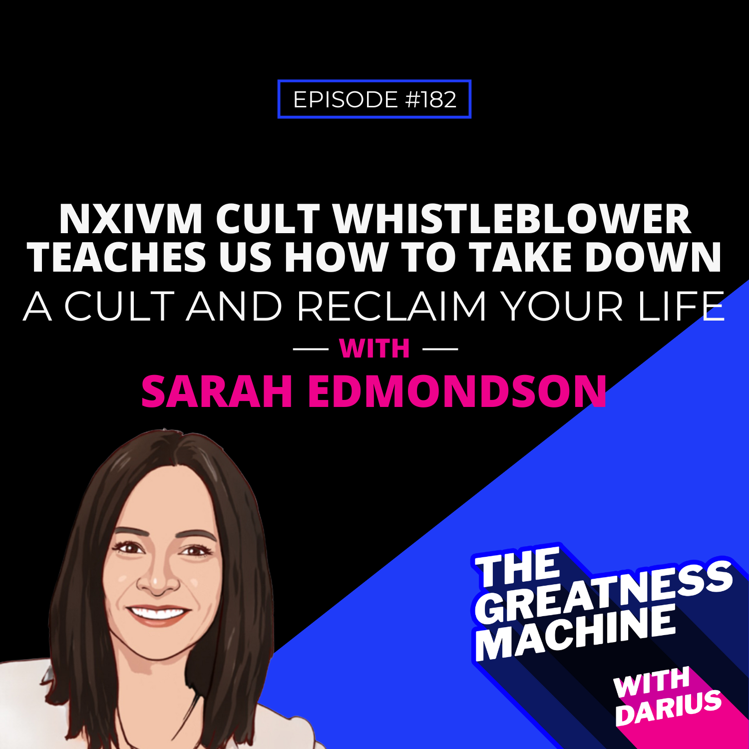 182 | Sarah Edmondson | NXIVM Cult Whistleblower Teaches Us How To Take Down A Cult And Reclaim Your Life episode artwork