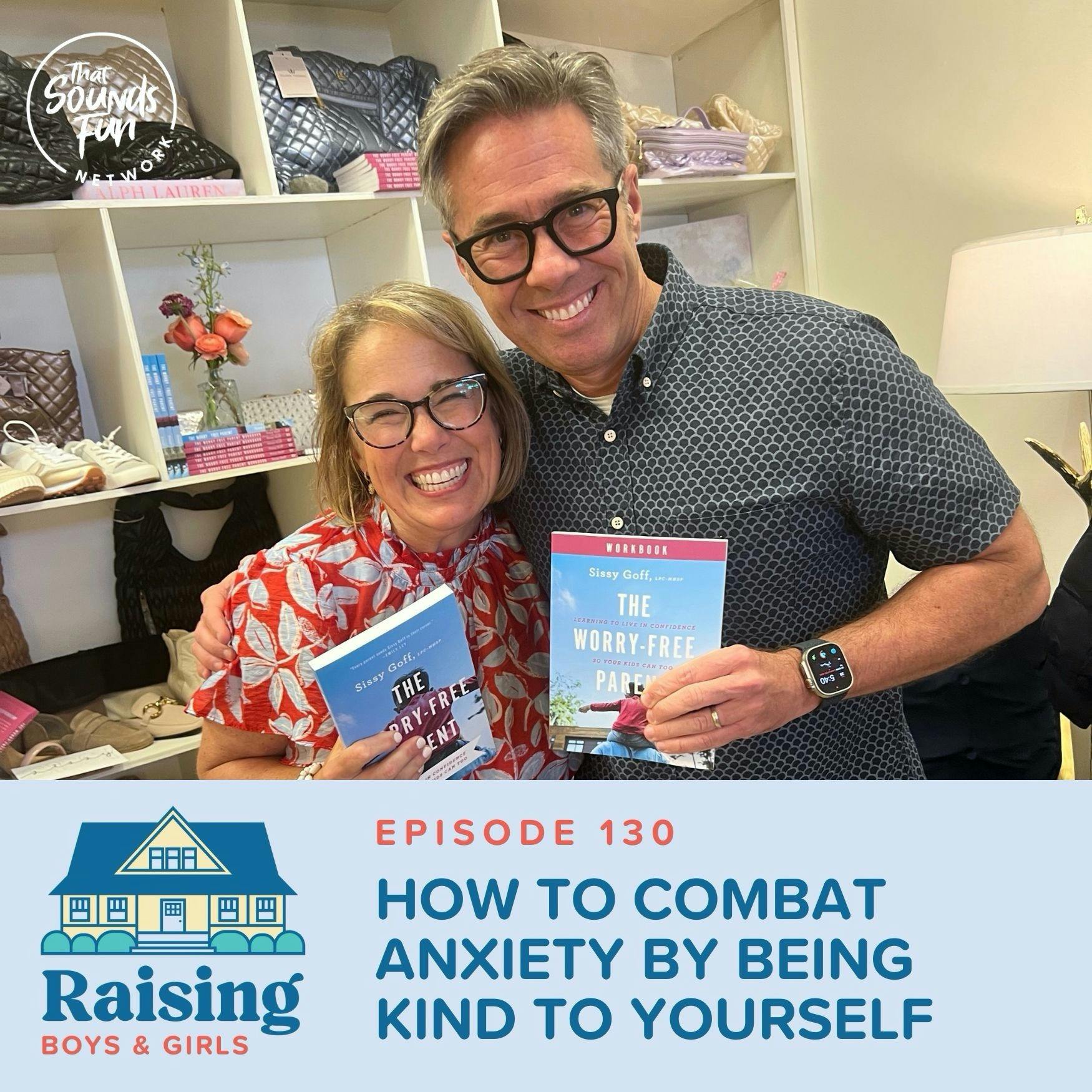 Episode 130: How to Combat Anxiety by Being Kind to Yourself