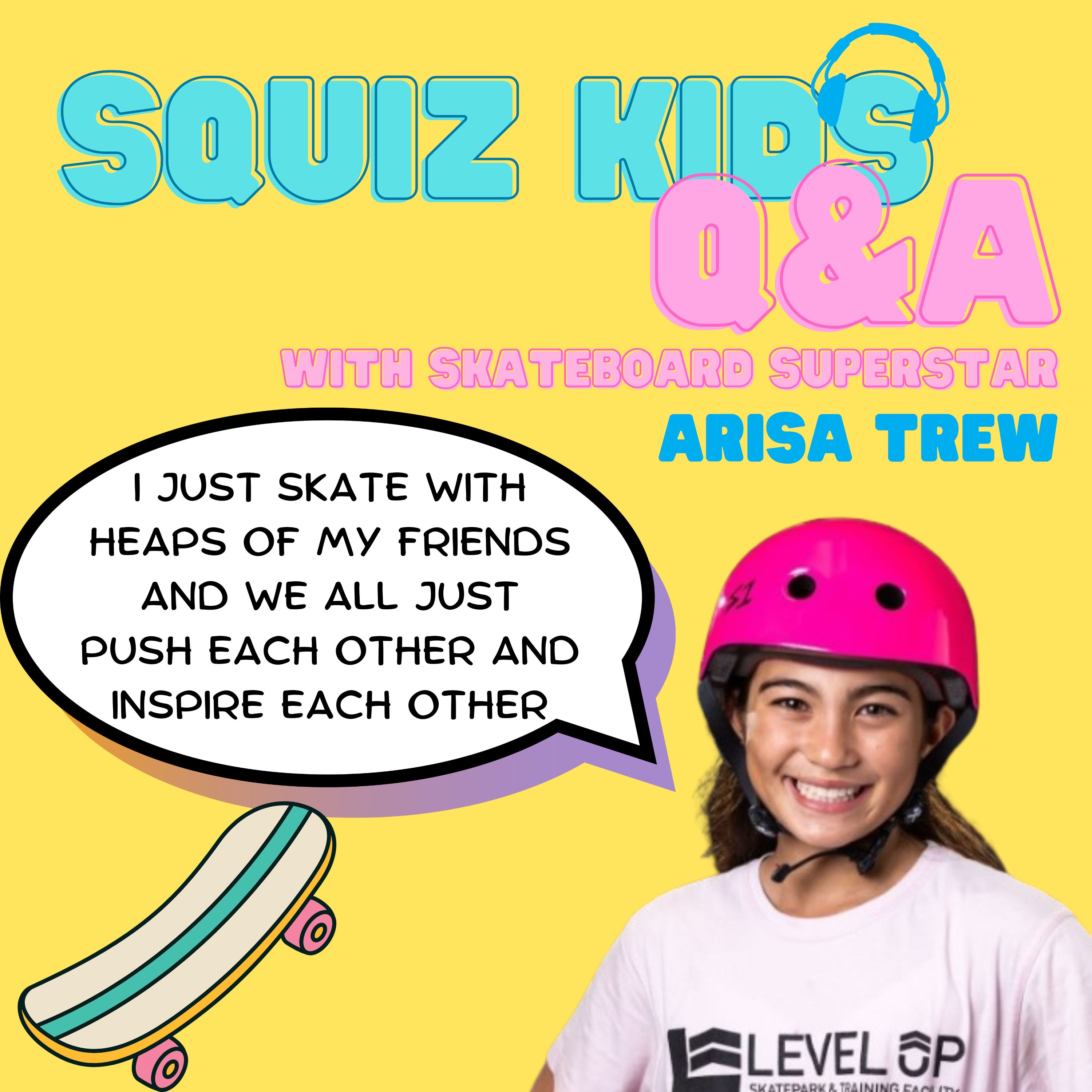 Arisa Trew, Skateboarding Sensation - Squiz Kids Q+A