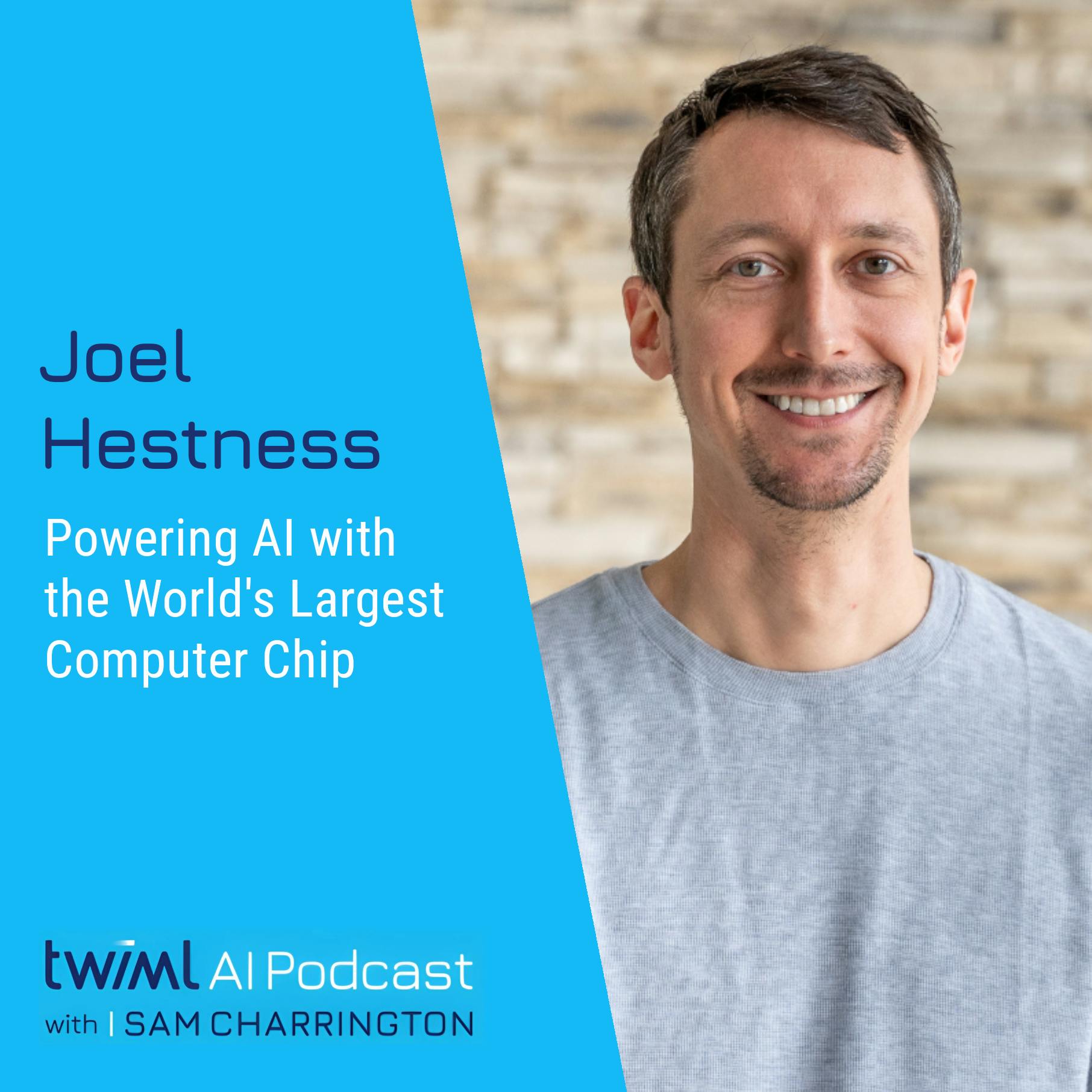 Powering AI with the World's Largest Computer Chip with Joel Hestness - #684