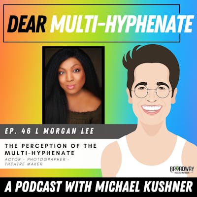 #46 - L Morgan Lee: The Perception of the Multi-Hyphenate