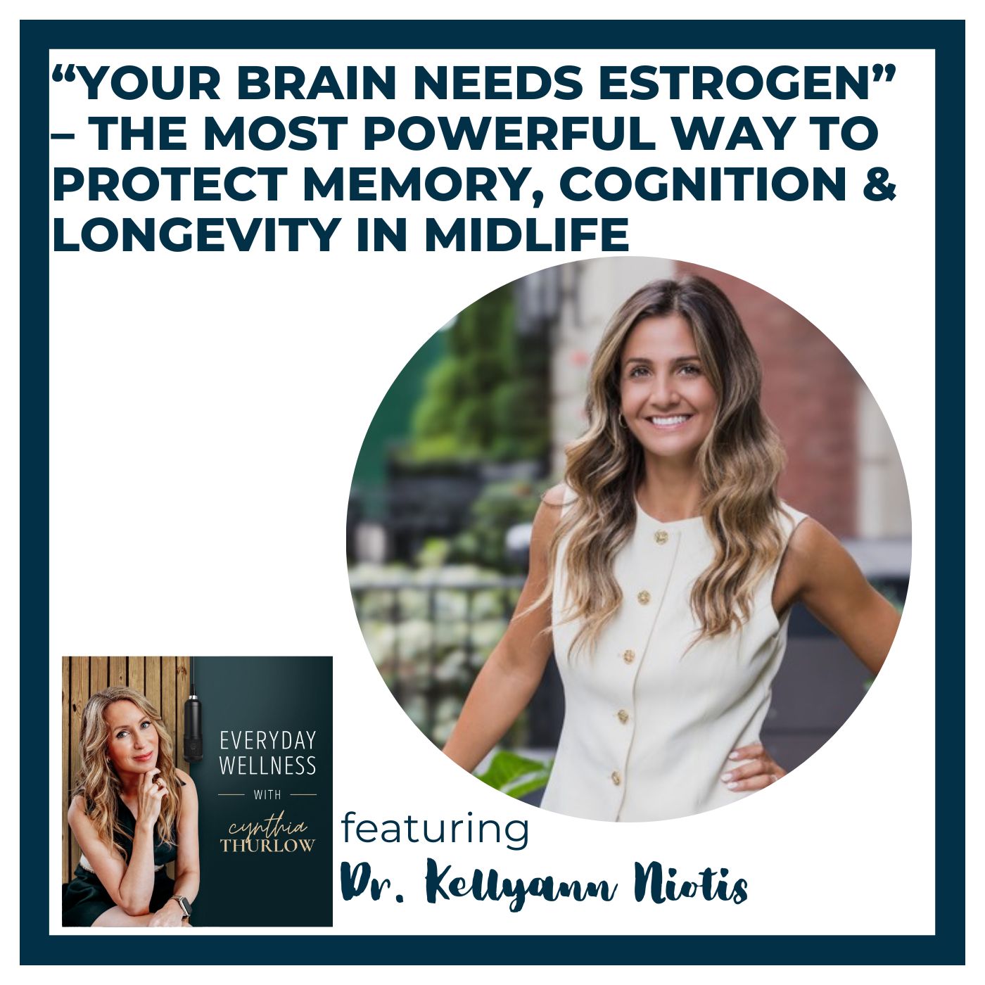 Ep. 540 “Your Brain Needs Estrogen” – The Most Powerful Way to Protect Memory, Cognition & Longevity in Midlife with Dr. Kellyann Niotis  | Menopause & Brain Health