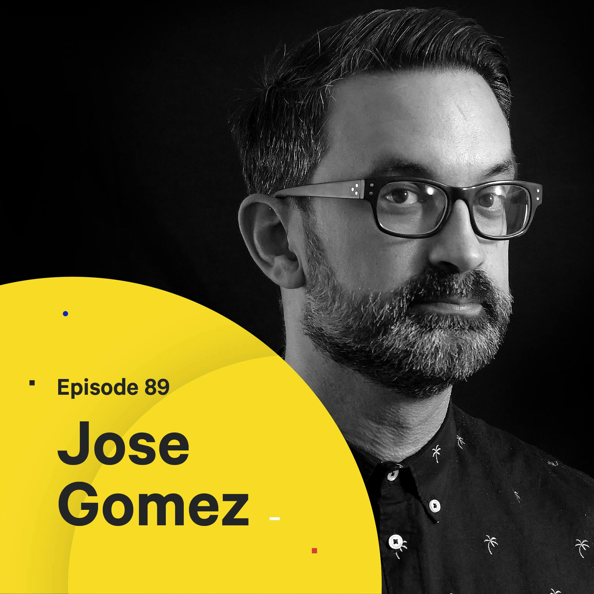089 - Tales From a Creative Director — with Jose Gomez