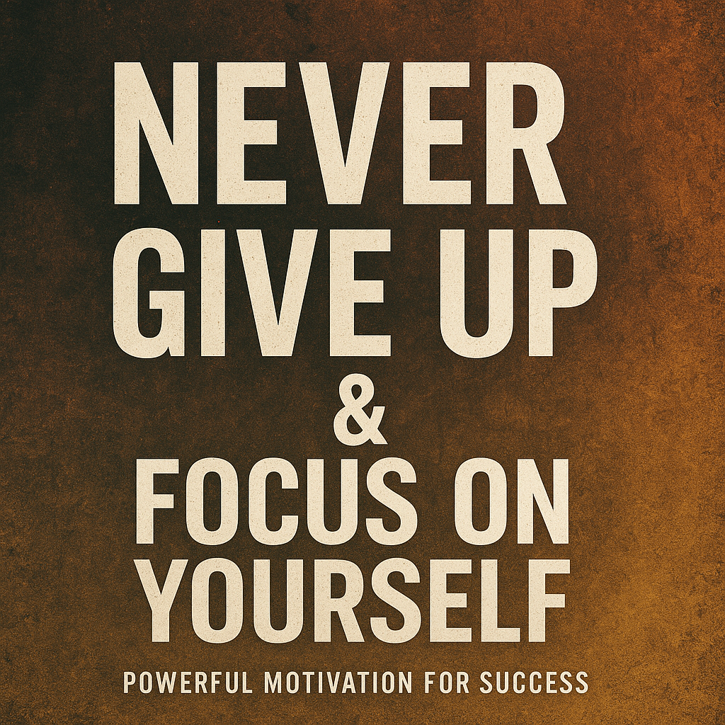 Never Give Up & Focus on Yourself - Powerful Motivation for Success