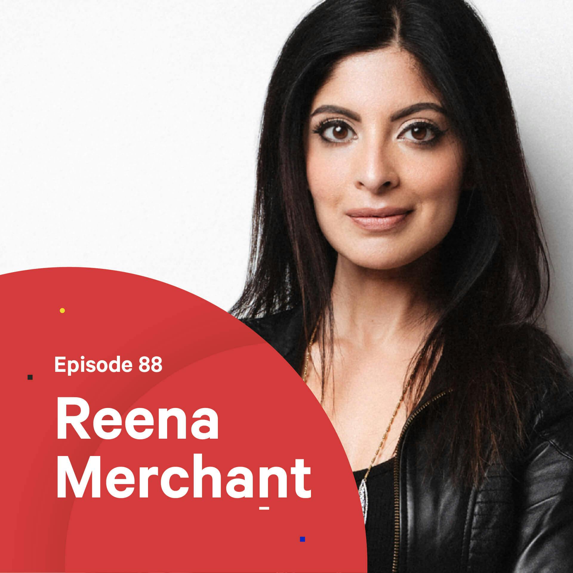 088 - From Shy Kid to Tech Executive  — with Reena Merchant