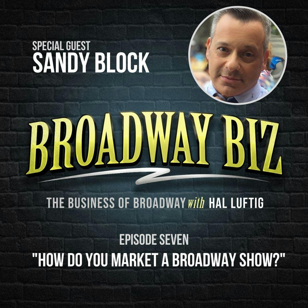 #7 - How Do You Market a Broadway Show? with Sandy Block #7 - How Do You Market a Broadway Show? with Sandy Block