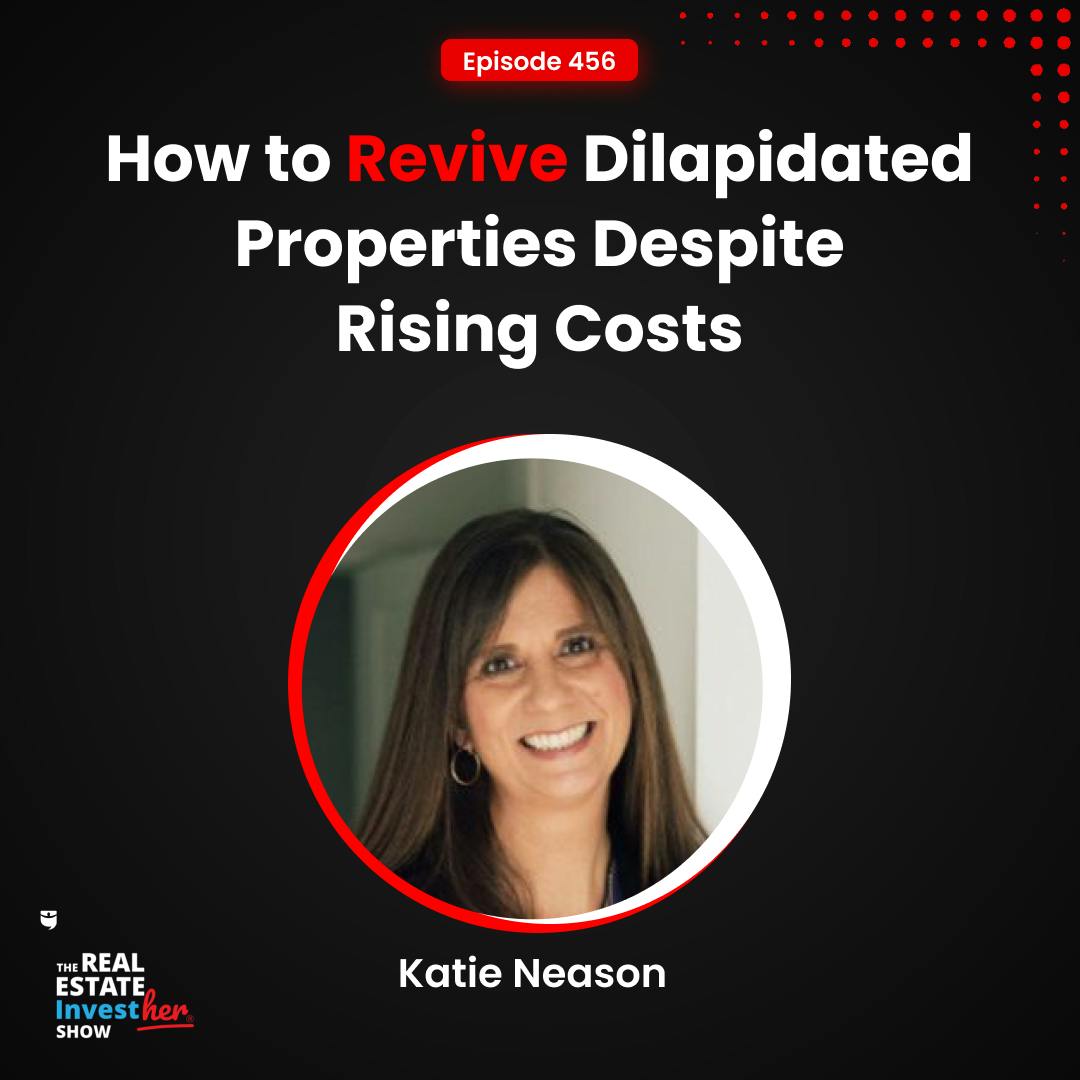 How to Revive Dilapidated Properties Despite Rising Costs | Katie Neason