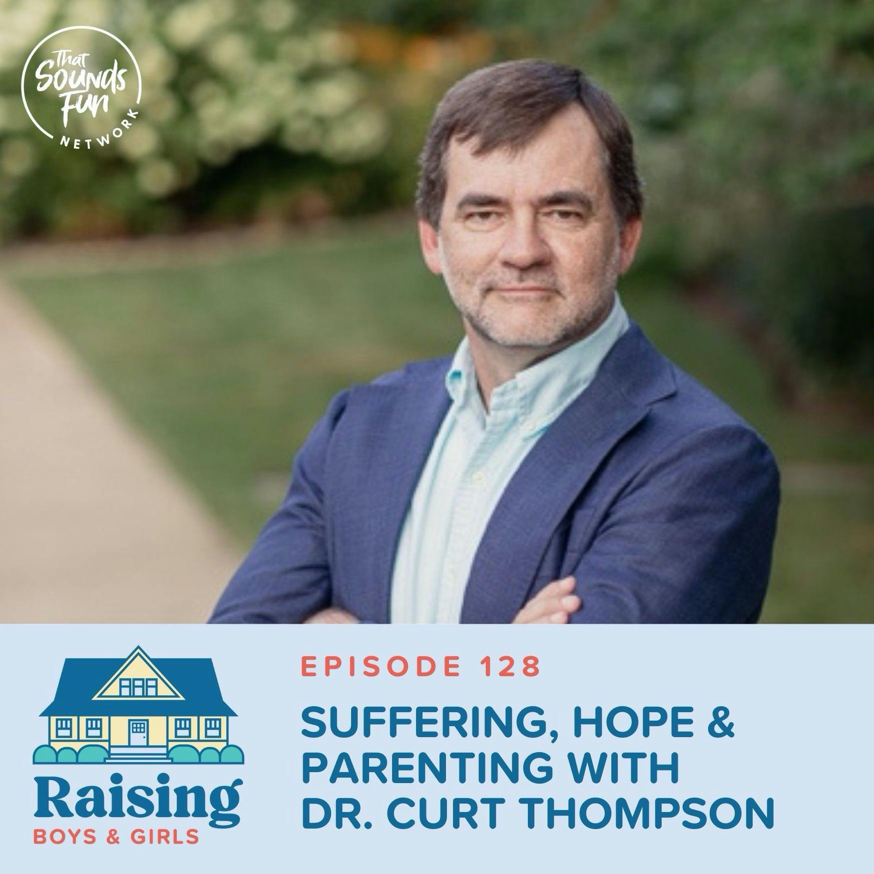 Episode 128: Suffering, Hope & Parenting with Dr. Curt Thompson