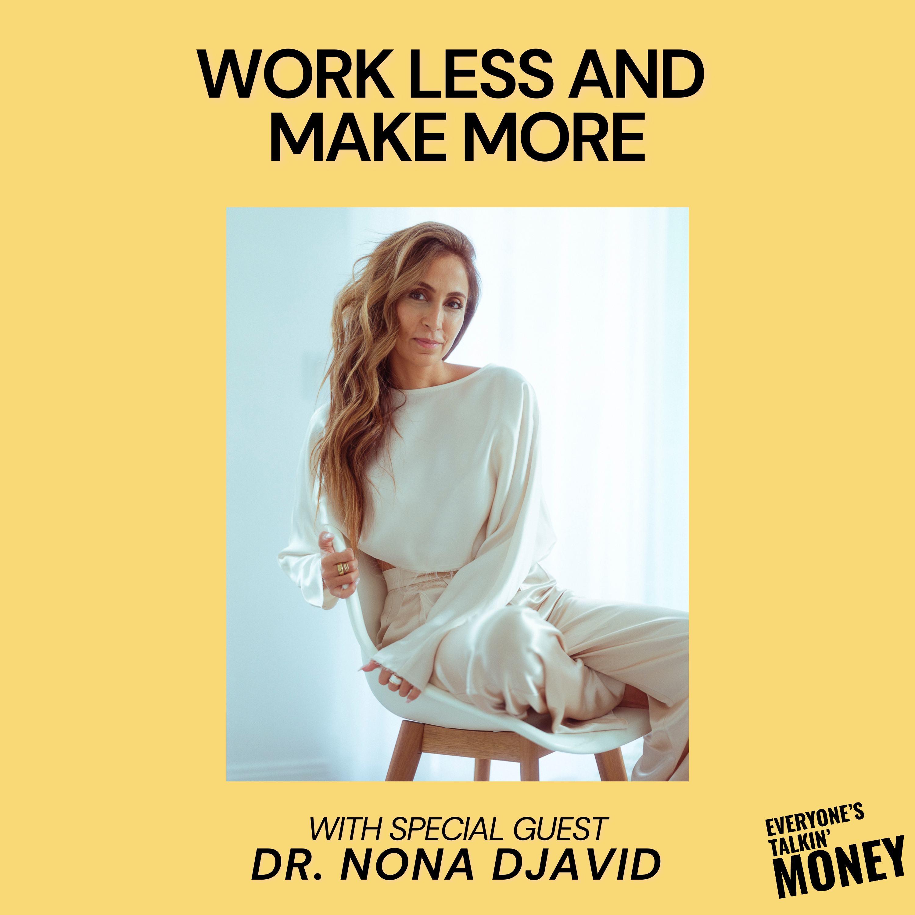 Work Less, Make More: Dr. Nona Djavid’s Blueprint for the 1-Week-a-Month Lifestyle