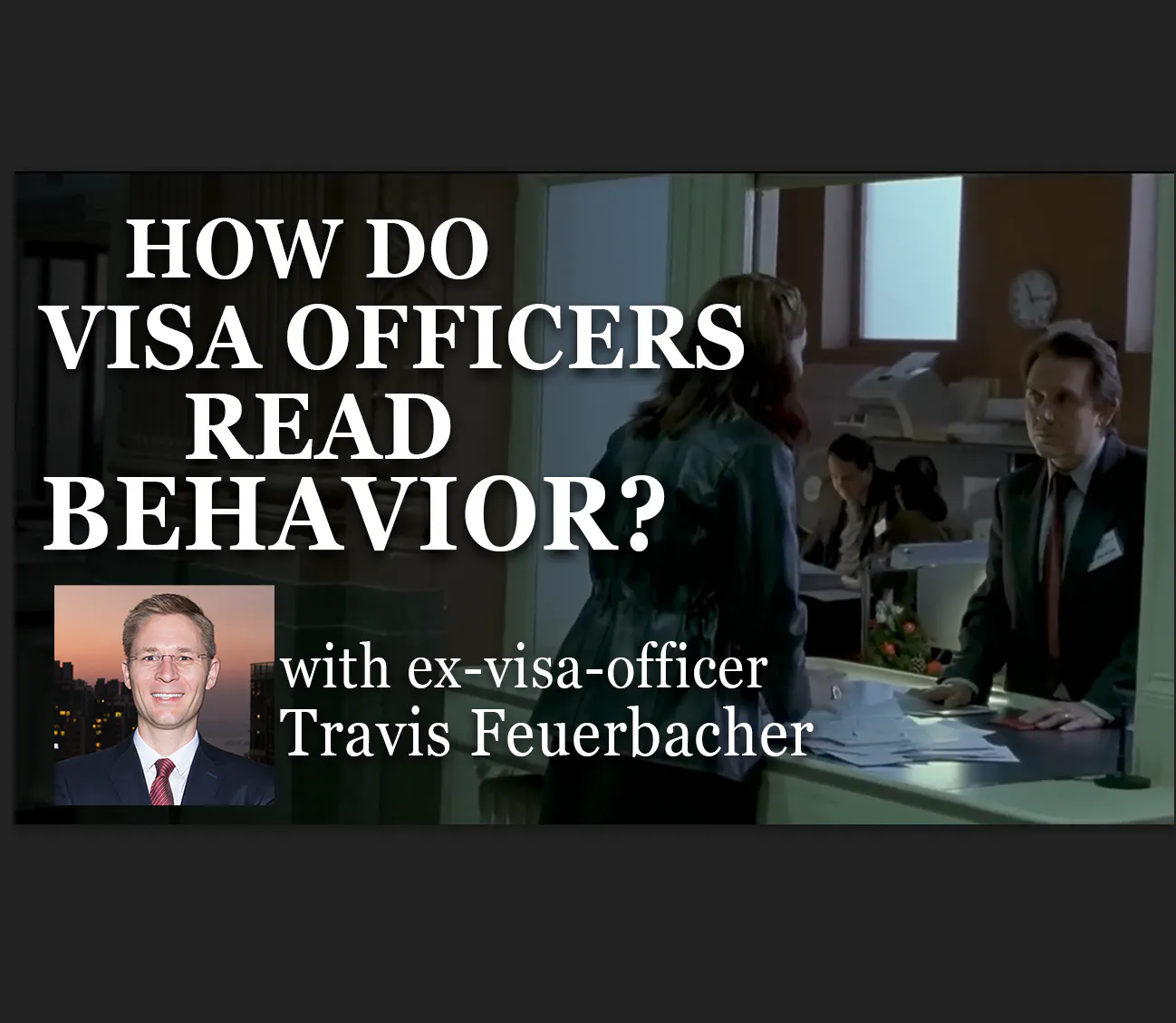 How do visa officers read visa-seeker behaviors?, with Travis Feuerbacher episode artwork