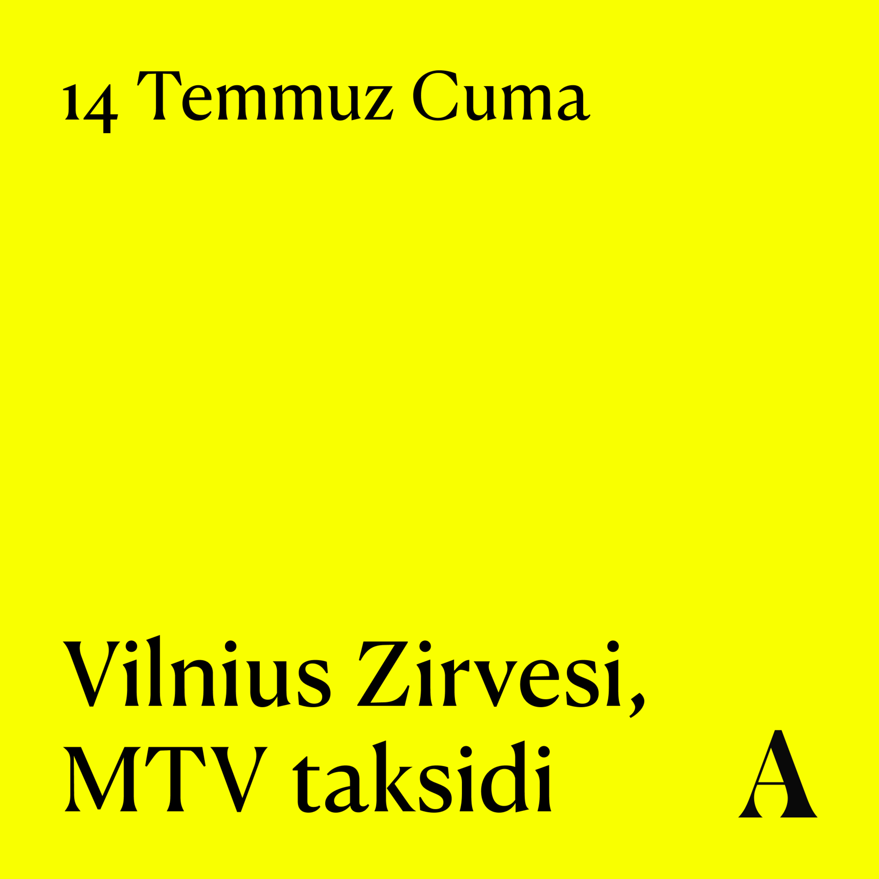 Aposto Altı Otuz | 14 Temmuz Cuma - Vilnius Zirvesi, MTV taksidi