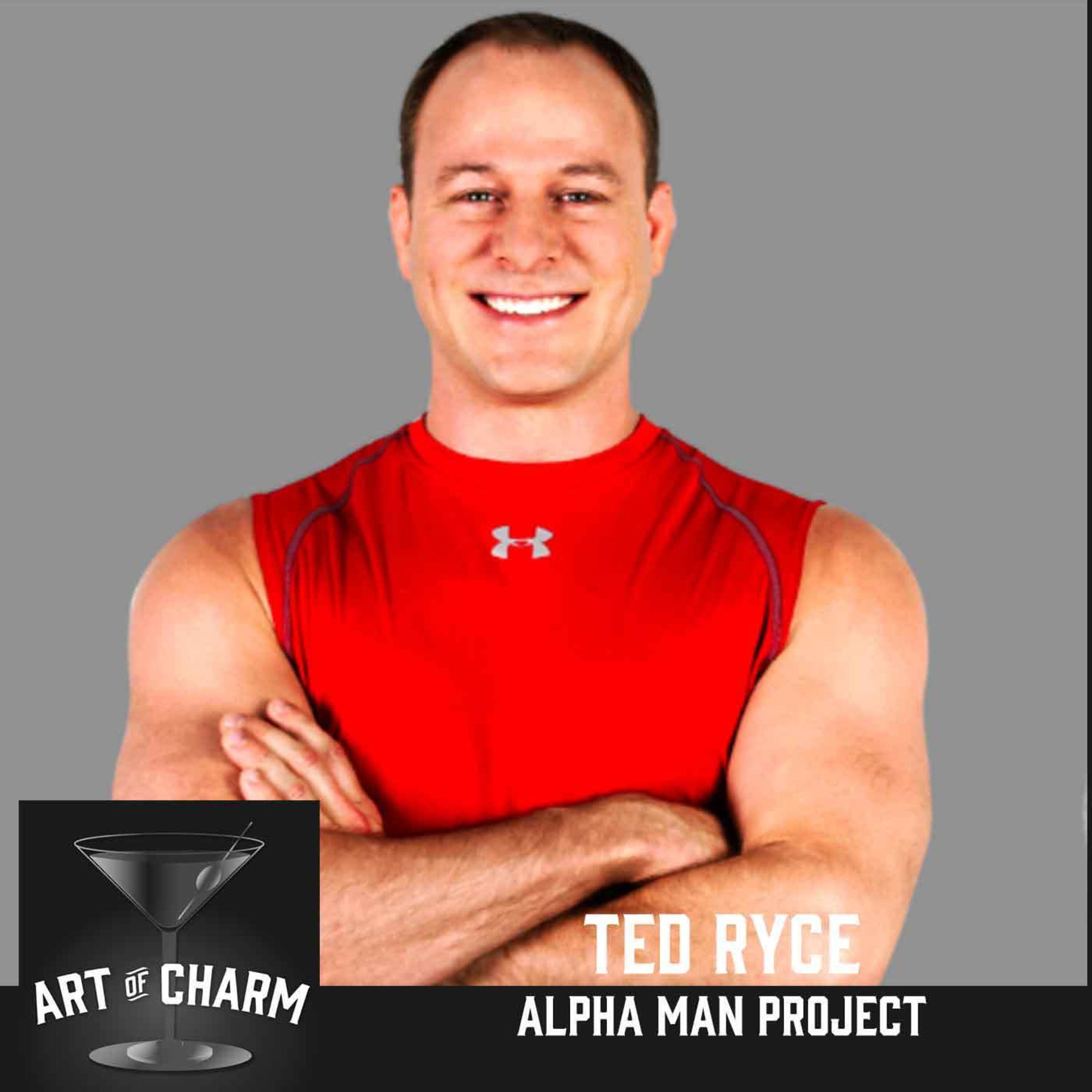 299: Ted Ryce | Alpha Man Project