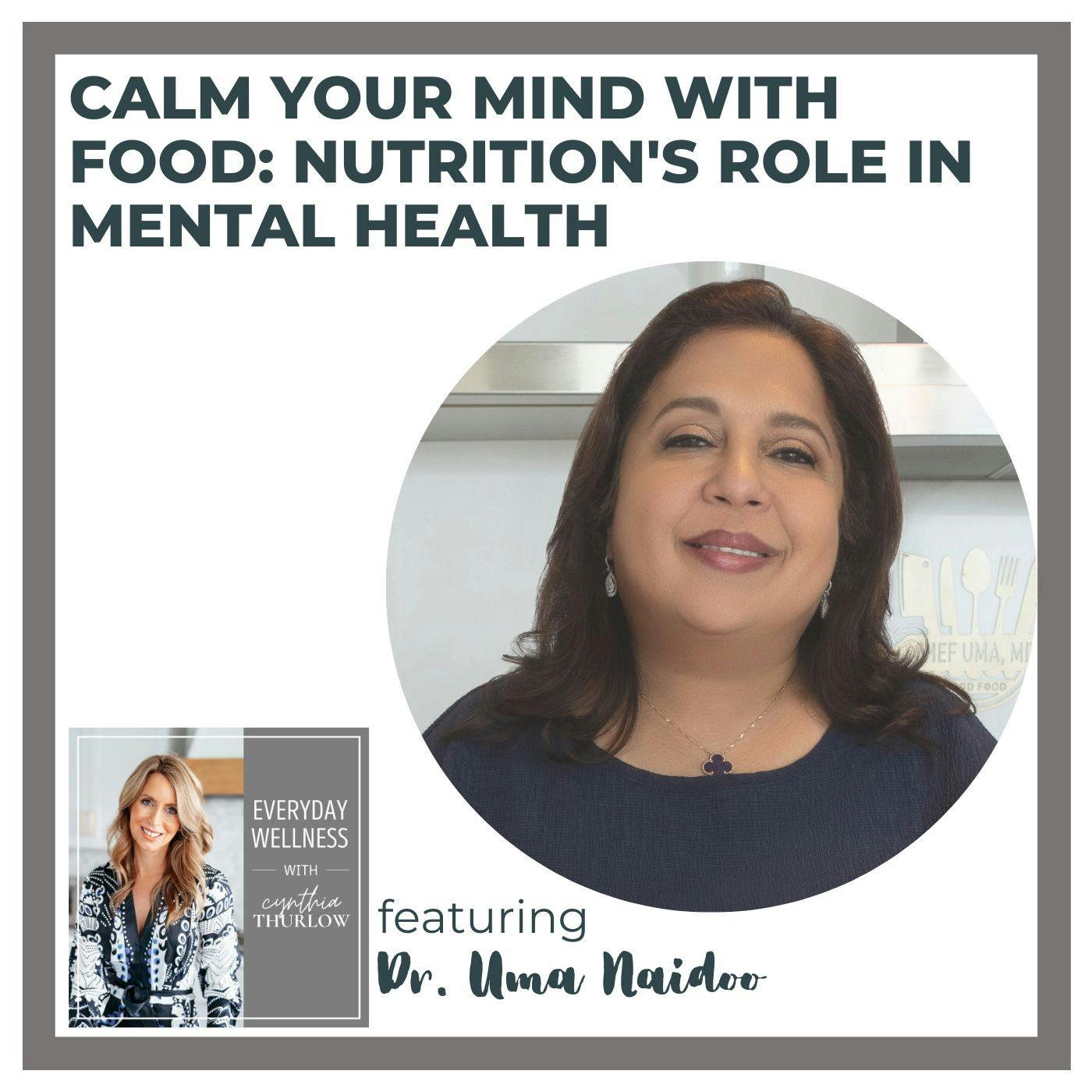 Ep. 378 Calm Your Mind with Food: Nutrition's Role in Mental Health with Uma Naidoo, MD